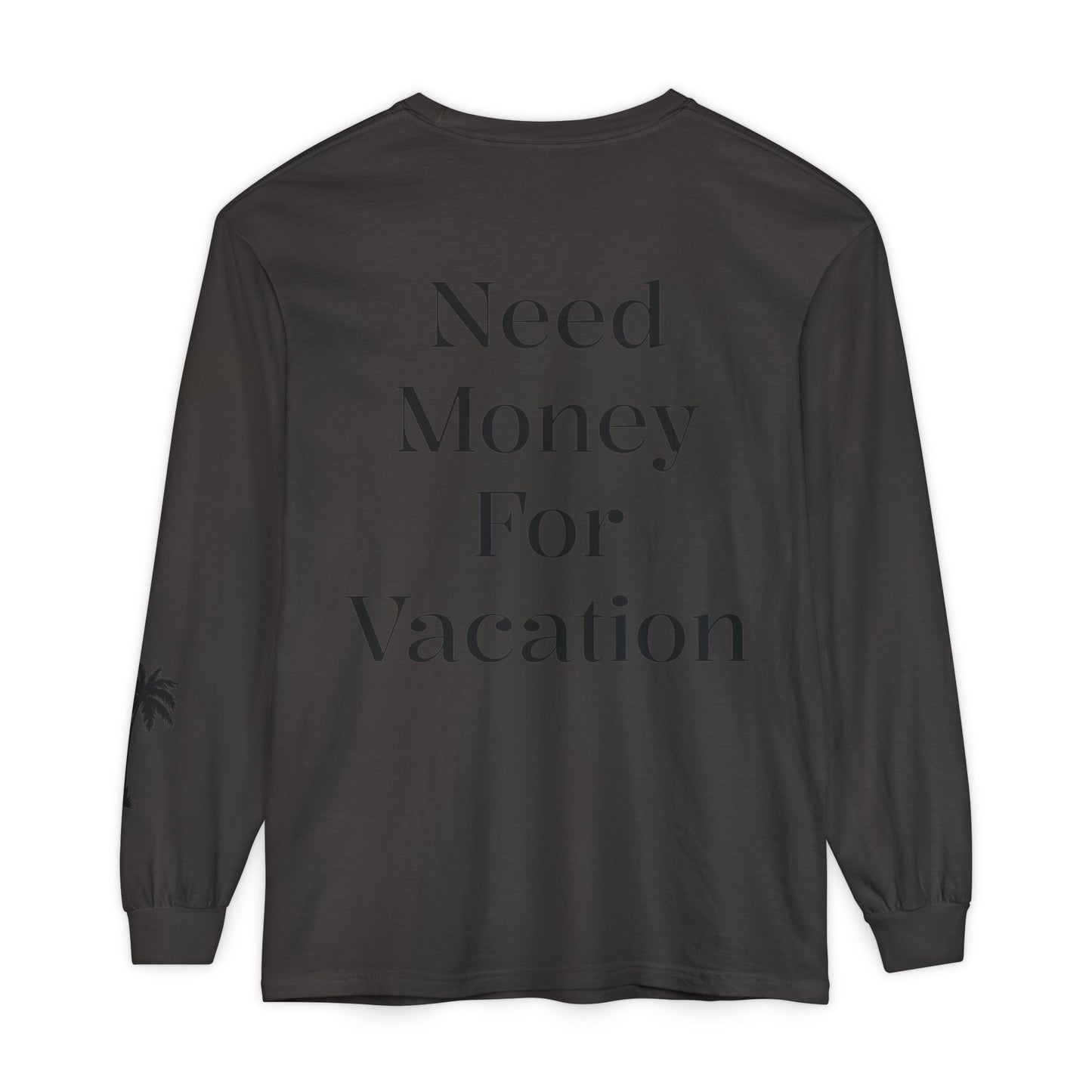 Long Sleeve T-Shirt — "Need Money For Vacation" Palm Graphic