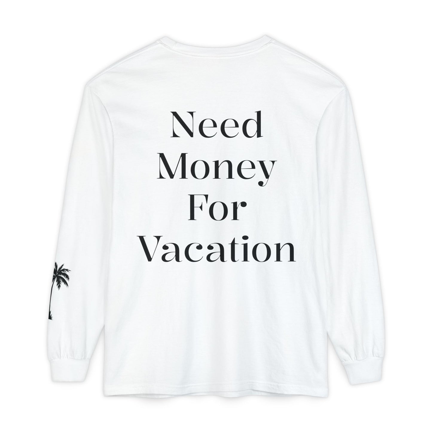 Long Sleeve T-Shirt — "Need Money For Vacation" Palm Graphic