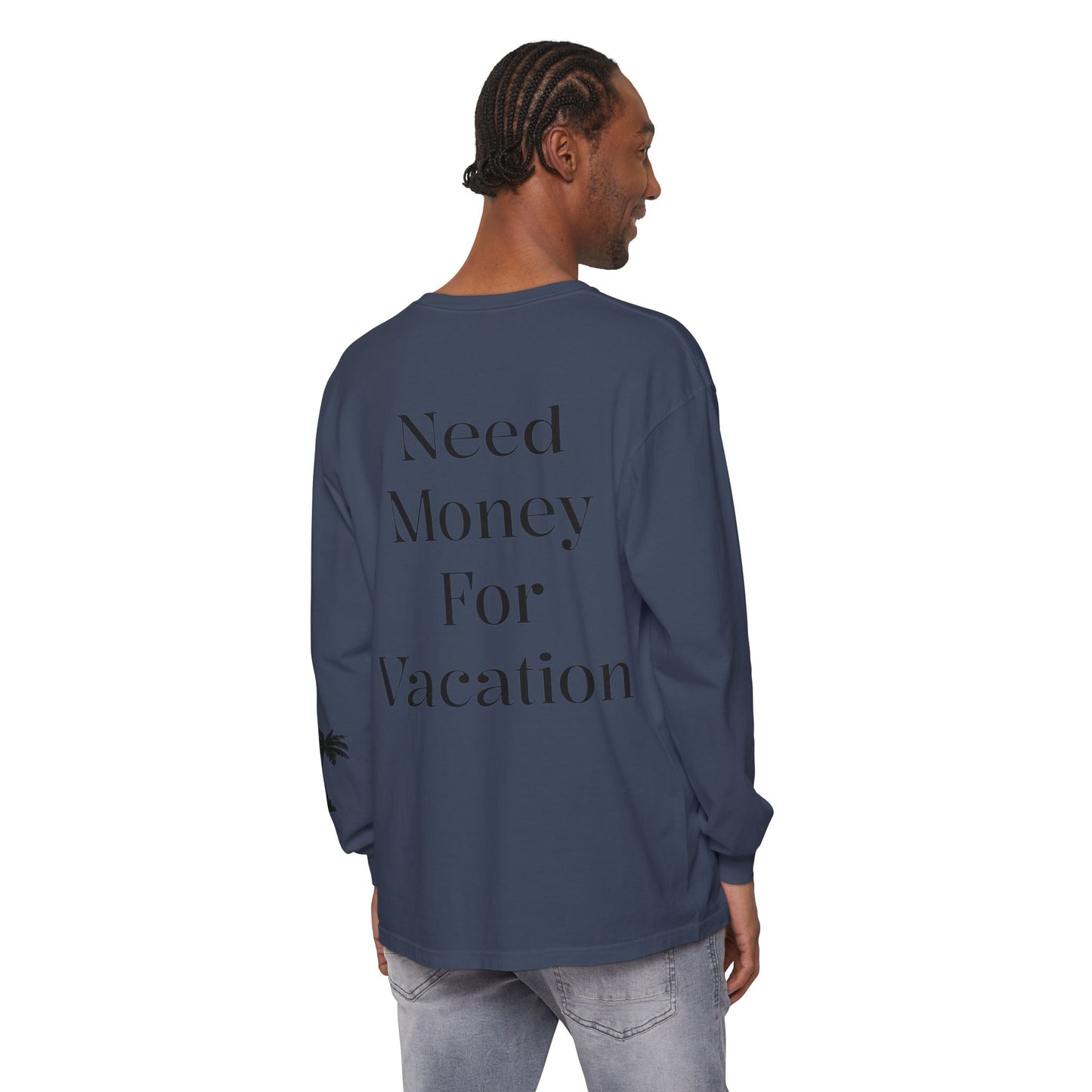 Long Sleeve T-Shirt — "Need Money For Vacation" Palm Graphic